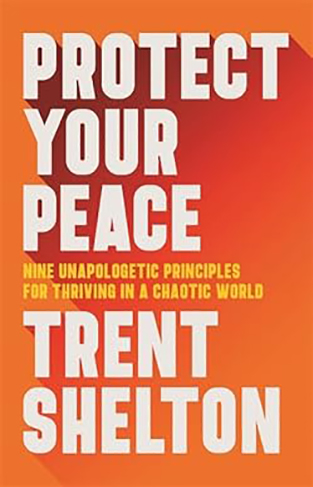 Protect Your Peace - Nine Unapologetic Principles for Thriving in a Chaotic World